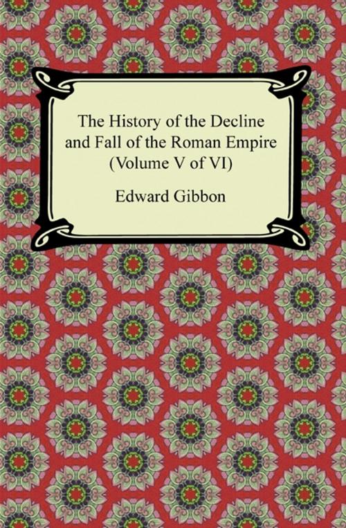 Cover of the book The History of the Decline and Fall of the Roman Empire (Volume V of VI) by Edward Gibbon, Neeland Media LLC