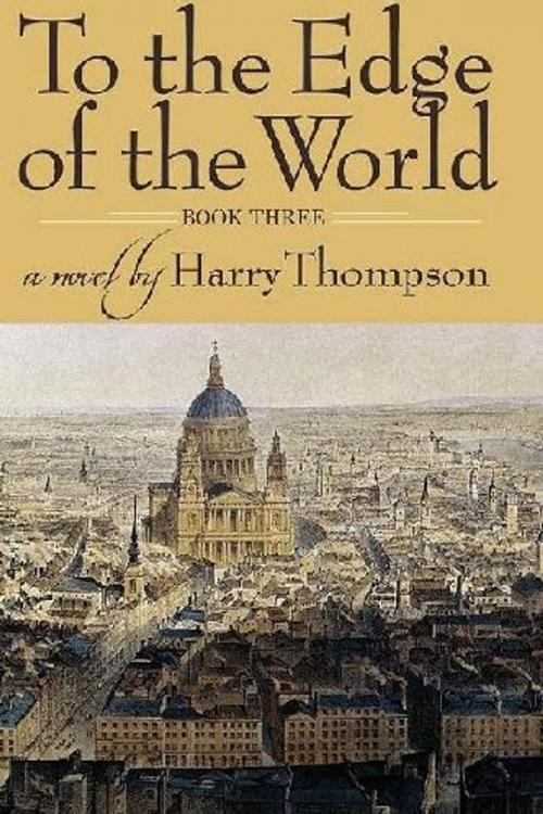 Cover of the book To The Edge of the World Book 3 by Harry Thompson, MacAdam/Cage Publishing