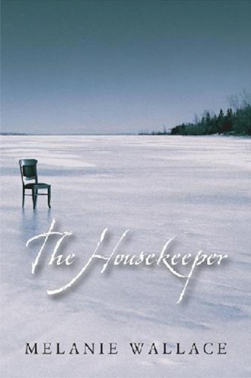 Cover of the book The Housekeeper by Melanie Wallace, MacAdam/Cage Publishing