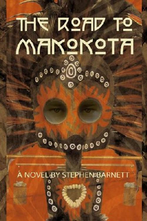 Cover of the book The Road To Makokota by Stephen Barnett, MacAdam/Cage Publishing