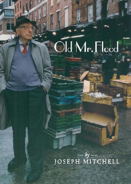 Cover of the book Old Mr Flood by Joseph Mitchell, MacAdam/Cage Publishing