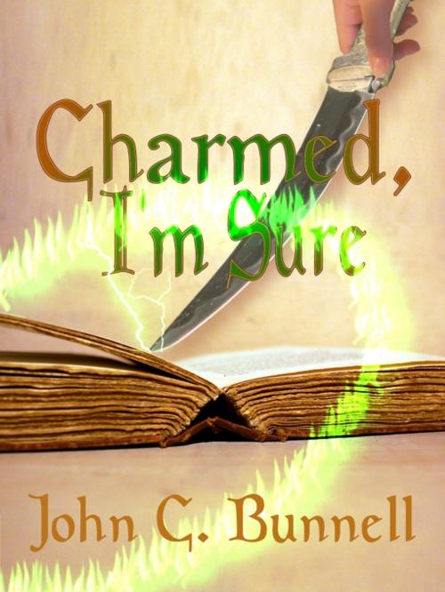 Cover of the book Charmed, I'm Sure by John C. Bunnell, Uncial Press