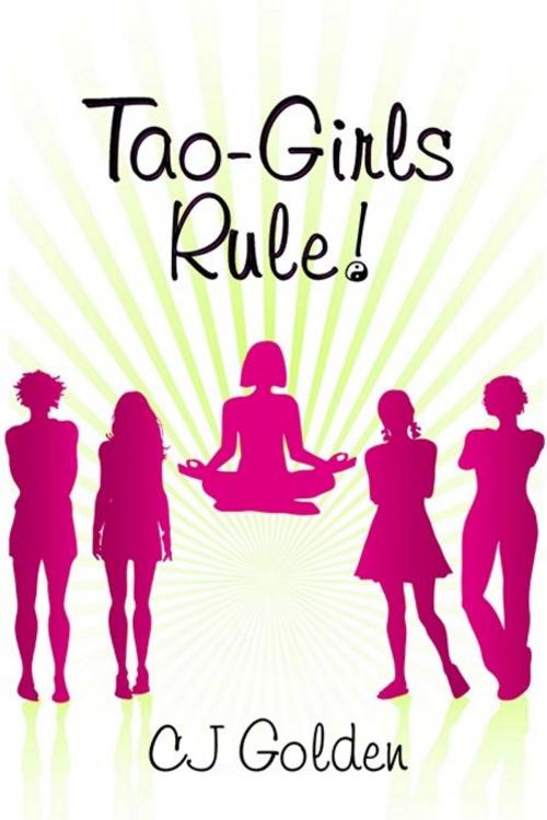 Cover of the book Tao Girls Rule!: finding balance, staying confident, being bold, in a world of challenges by CJ Golden, Uncial Press
