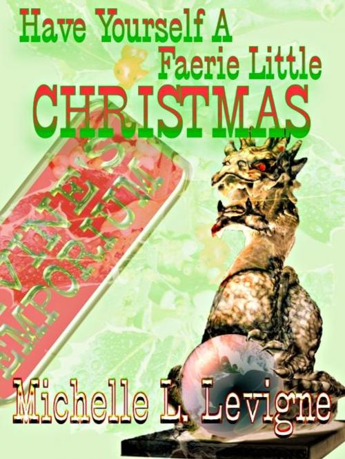 Cover of the book Have Yourself a Faerie Little Christmas by Michelle L. Levigne, Uncial Press