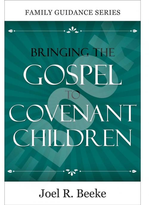 Cover of the book Bringing the Gospel to Covenant Children by Joel R. Beeke, Reformation Heritage Books