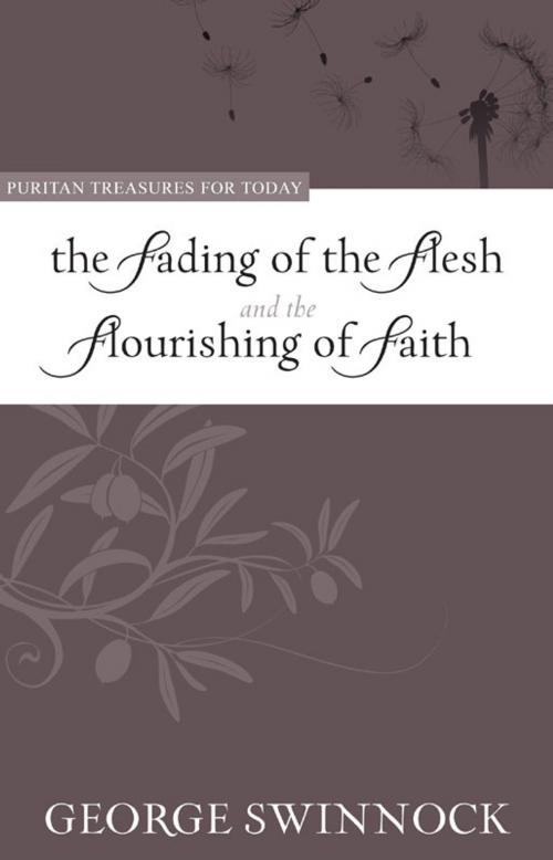 Cover of the book The Fading of the Flesh and the Flourishing of Faith by George Swinnock, Reformation Heritage Books