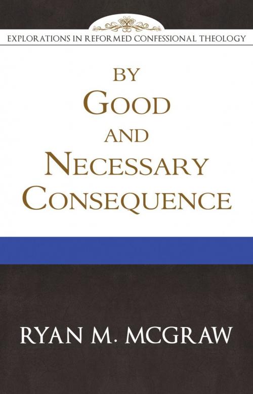 Cover of the book By Good and Necessary Consequence by Ryan M. McGraw, Reformation Heritage Books