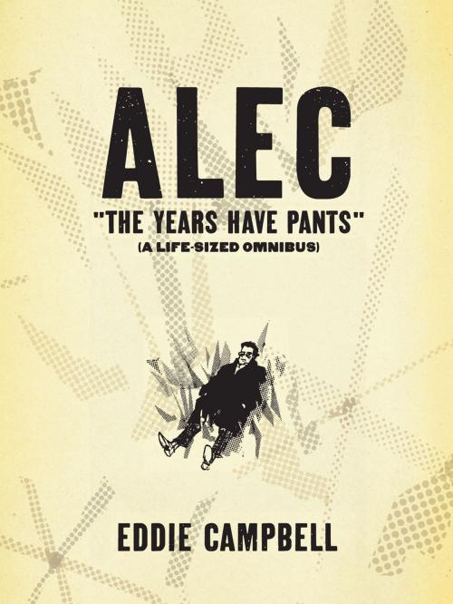 Cover of the book ALEC: The Years Have Pants (A Life-Size Omnibus) by Eddie Campbell, Top Shelf Productions