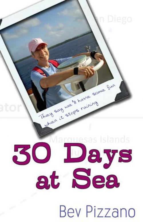 Cover of the book 30 Days at Sea: They say well have some fun when it stops raining by Bev Pizzano, Wheatmark