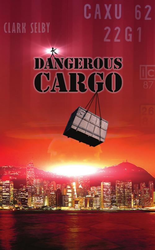 Cover of the book Dangerous Cargo by Clark Selby, Wheatmark