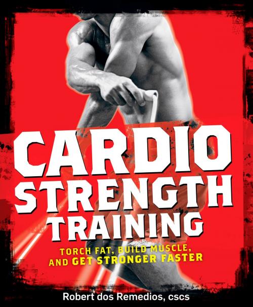 Cover of the book Cardio Strength Training by Robert Dos Remedios, Potter/Ten Speed/Harmony/Rodale