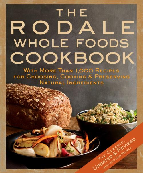 Cover of the book The Rodale Whole Foods Cookbook by Dara Demoelt, Potter/Ten Speed/Harmony/Rodale