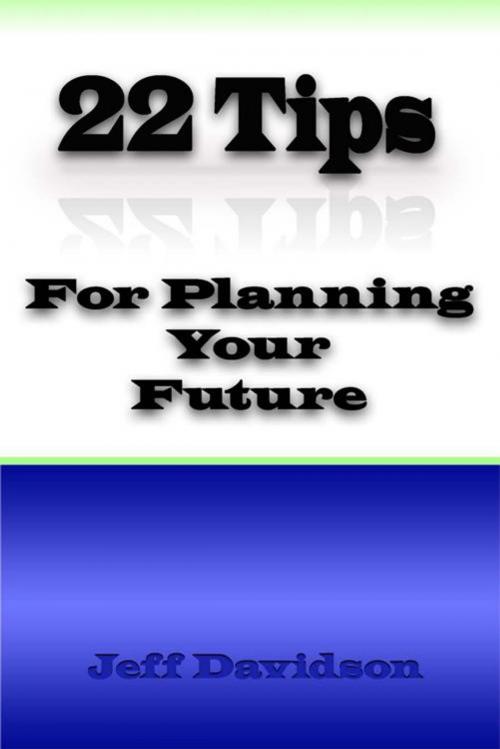 Cover of the book 22 Tips for Planning for Your Future by Jeff Davidson, Electronic & Database Publishing, Inc.