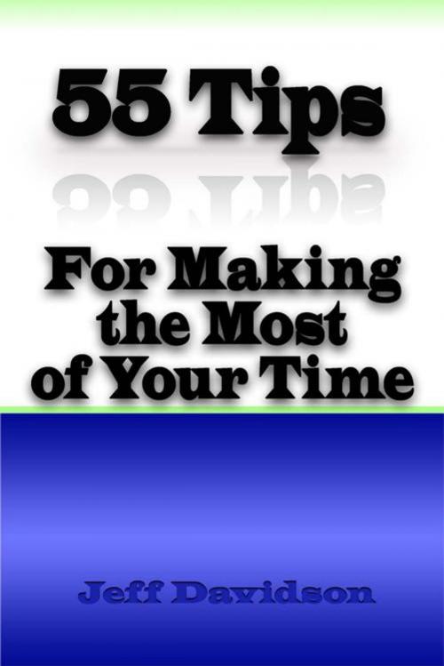 Cover of the book 55 Tips for Making the Most of Your Time by Jeff Davidson, Electronic & Database Publishing, Inc.