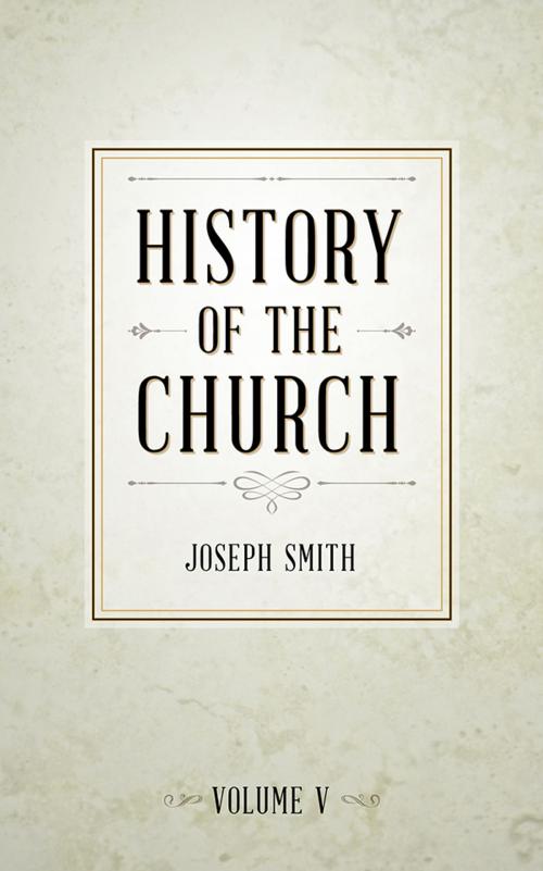 Cover of the book History of The Church of Jesus Christ of Latter-day Saints, Volume 5 by Smith, Joseph, Deseret Book Company