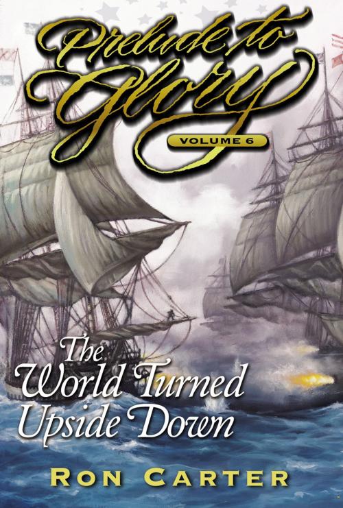 Cover of the book Prelude to Glory, Vol. 6: The World Turned Upside Down by Carter, Ron, Deseret Book Company