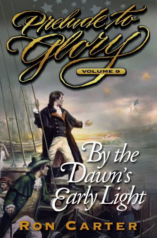 Cover of the book Prelude to Glory, Vol. 9: By the Dawn's Early Light by Carter, Ron, Deseret Book Company