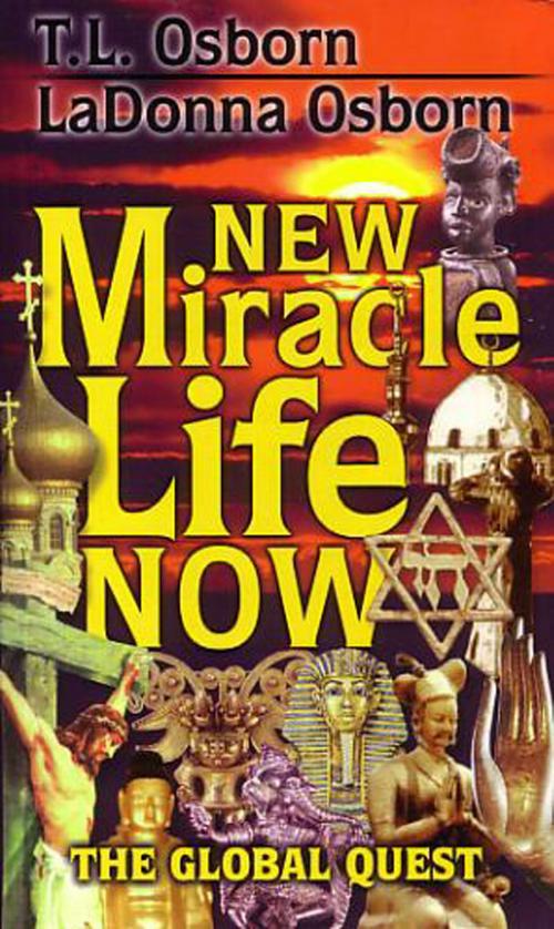 Cover of the book New Miracle Life Now by Osborn, T.L., Osborn, LaDonna, Harrison House Publishers