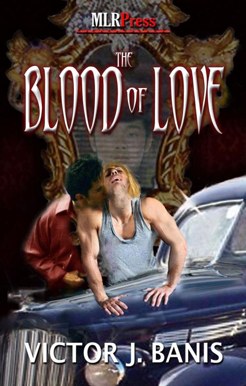 Cover of the book The Blood of Love by Victor J. Banis, Mlrpress