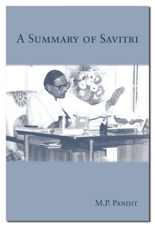Cover of the book A Summary of Savitri by Pandit, Sri M.P., Lotus Press