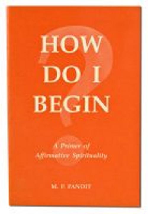 Cover of the book How Do I Begin? by Pandit, Sri M.P., Lotus Press