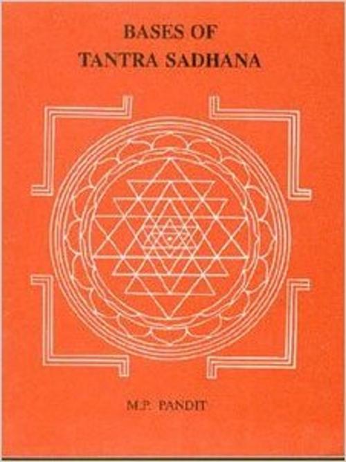 Cover of the book Bases of Tantra Sadhana by Pandit, Sri M.P., Lotus Press