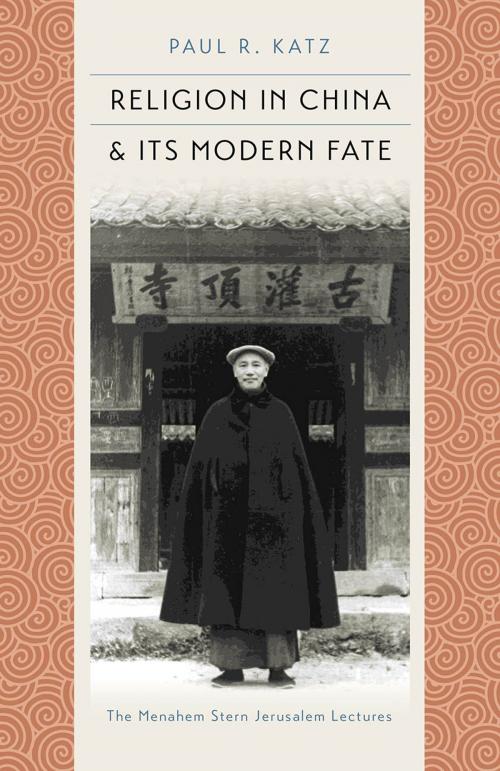 Cover of the book Religion in China and Its Modern Fate by Paul R. Katz, Meir Shahar, Brandeis University Press