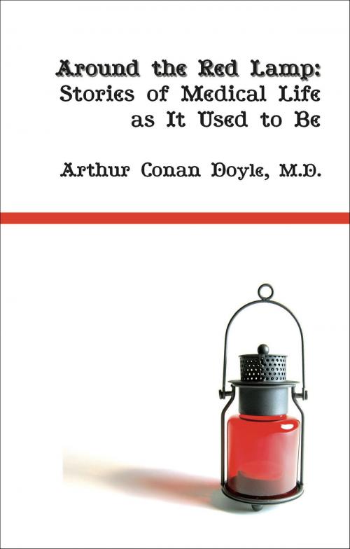 Cover of the book Around the Red Lamp: Stories of Medical Life as it Used to Be by Arthur Conan Doyle, Fireship Press