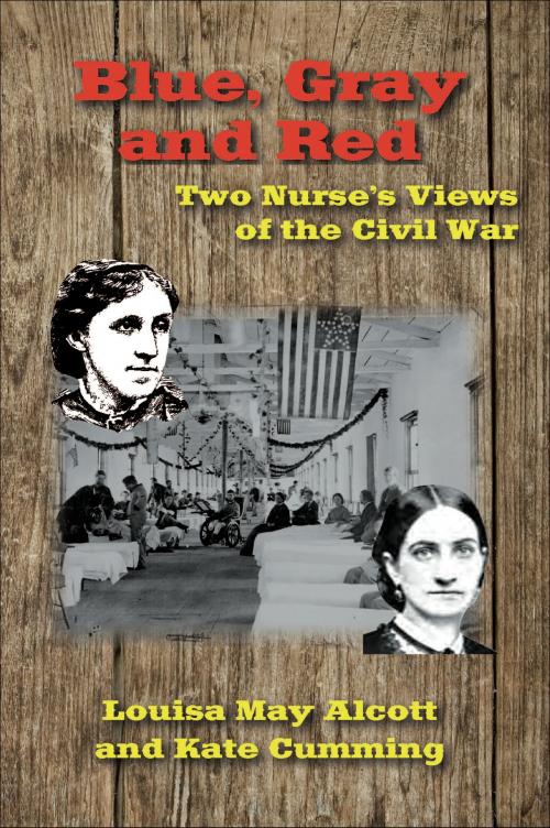 Cover of the book Blue, Gray and Red: Two Nurse’s Views of the Civil War by Louisa May Alcott, Kate Cumming, Fireship Press