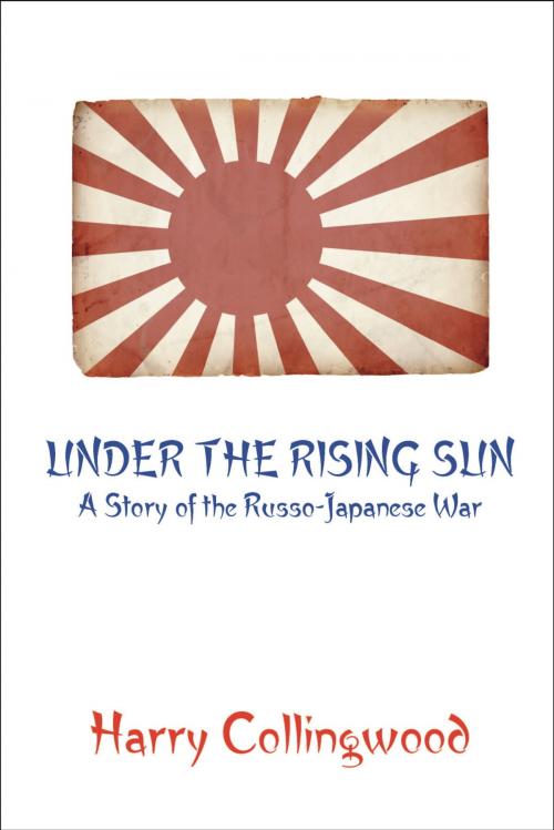 Cover of the book Under the Rising Sun: A Story of the Russo-Japanese War by Harry Collingwood, Fireship Press