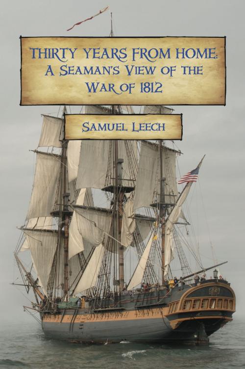 Cover of the book Thirty Years from Home: A Seaman’s View of the War of 1812 by Samuel Leech, Fireship Press