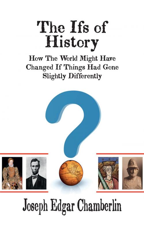 Cover of the book The Ifs of History: How The World Might Have Changed If Things Had Gone Slightly Differently by Joseph Edgar Chamberlin, Fireship Press