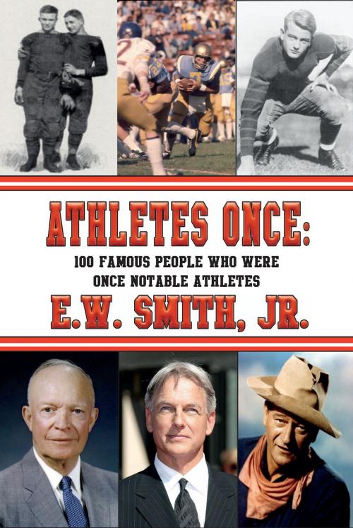 Cover of the book ATHLETES ONCE: 100 Famous People Who Were Once Notable Athletes by E.W. Smith, Jr., Fireship Press