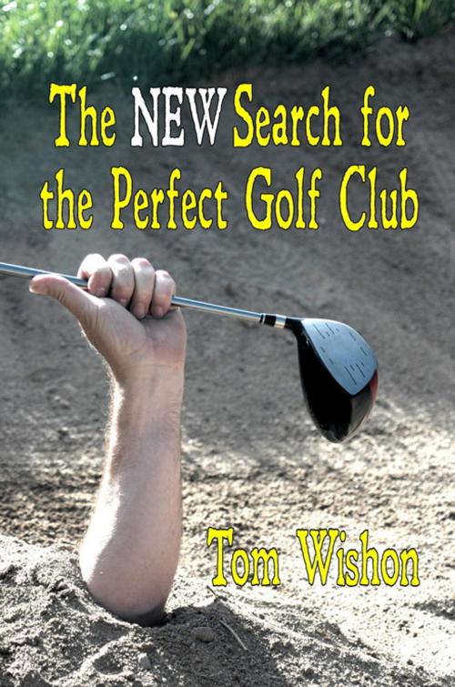 Cover of the book The NEW Search for the Perfect Golf Club by Tom Wishon, Fireship Press