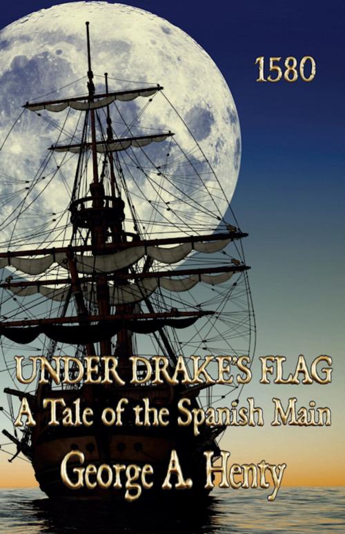 Cover of the book UNDER DRAKE’S FLAG: A Tale of the Spanish Main [Annotated] by G.A. Henty, Fireship Press