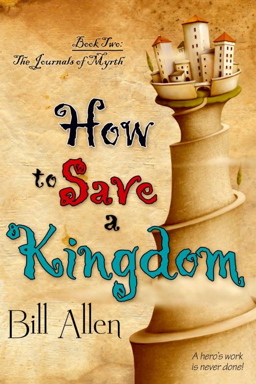 Cover of the book How To Save A Kingdom by Bill Allen, BelleBooks, Inc.