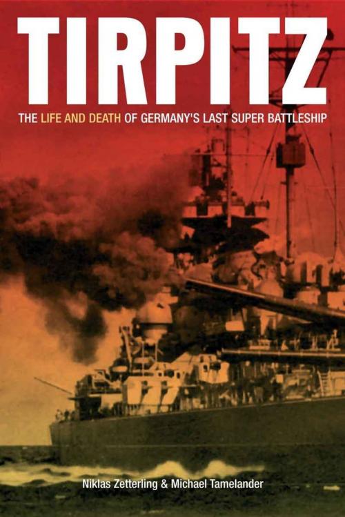 Cover of the book Tirpitz The Life and Death of Germany's Last Supper Battleship by Nicklas Zetterling Michael Tamelander, Casemate