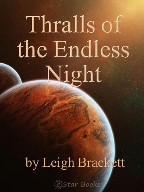 Cover of the book Thralls of the Endless Night by Leigh Brackett, eStar Books