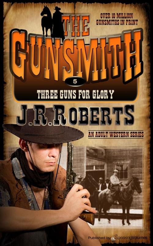 Cover of the book Three Guns for Glory by J.R. Roberts, Speaking Volumes