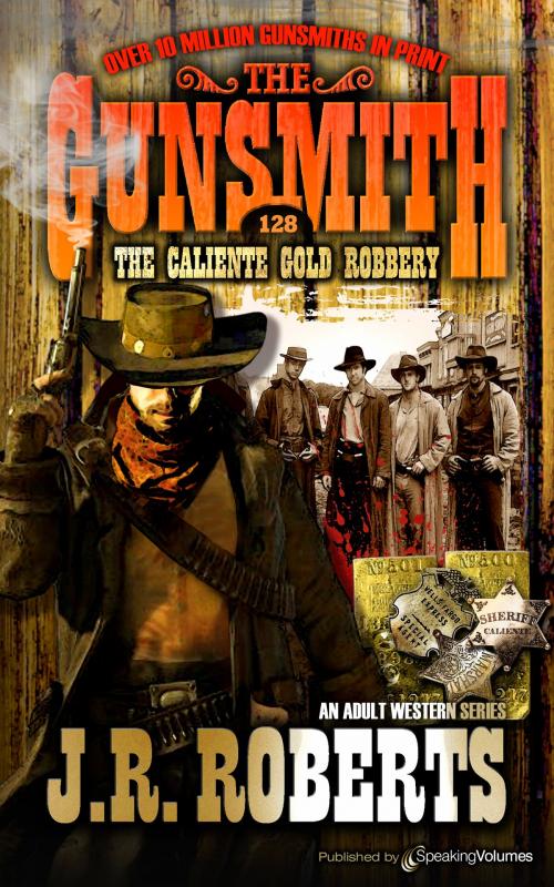 Cover of the book The Caliente Gold Robbery  by J.R. Roberts, Speaking Volumes