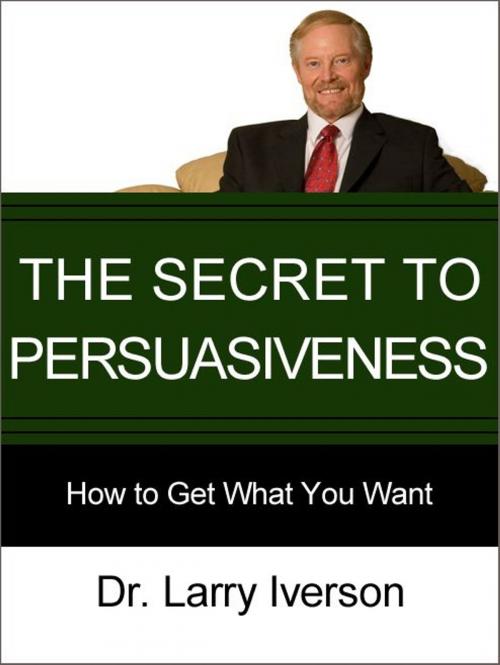 Cover of the book The Secret to Persuasiveness by Dr. Larry Iverson, AudioInk Publishing