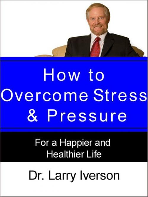 Cover of the book How to Overcome Stress & Pressure by Dr. Larry Iverson, AudioInk Publishing