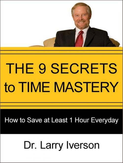 Cover of the book The 9 Secrets to Time Mastery by Dr. Larry Iverson, AudioInk Publishing