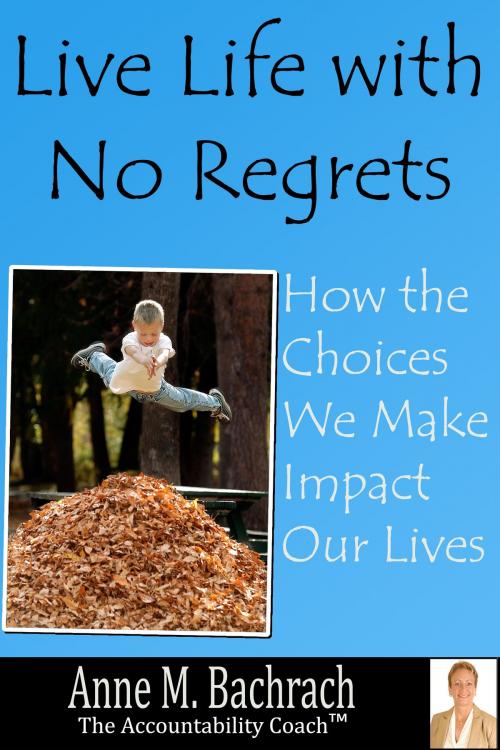 Cover of the book Live Life with No Regrets by Anne Bachrach, AudioInk Publishing