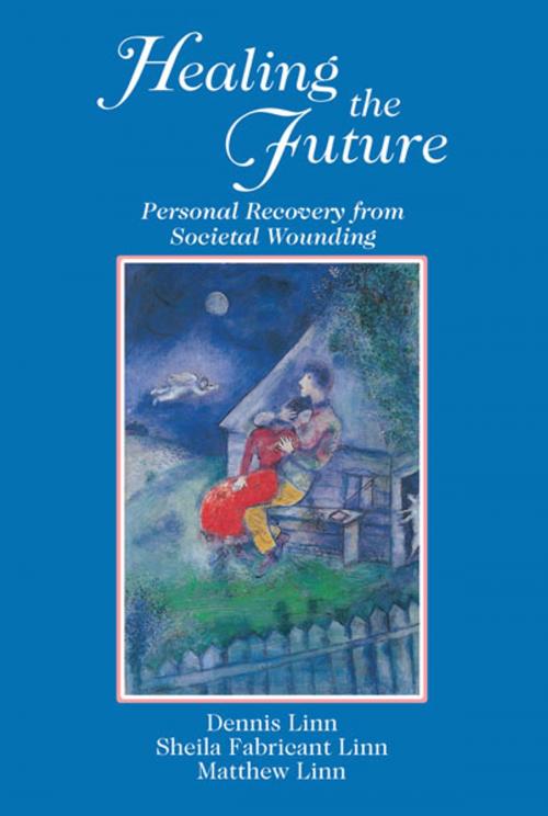 Cover of the book Healing the Future by Sheila Fabricant Linn, Dennis Linn, Matthew Linn, Dennis Linn, Matthew Linn, Paulist Press