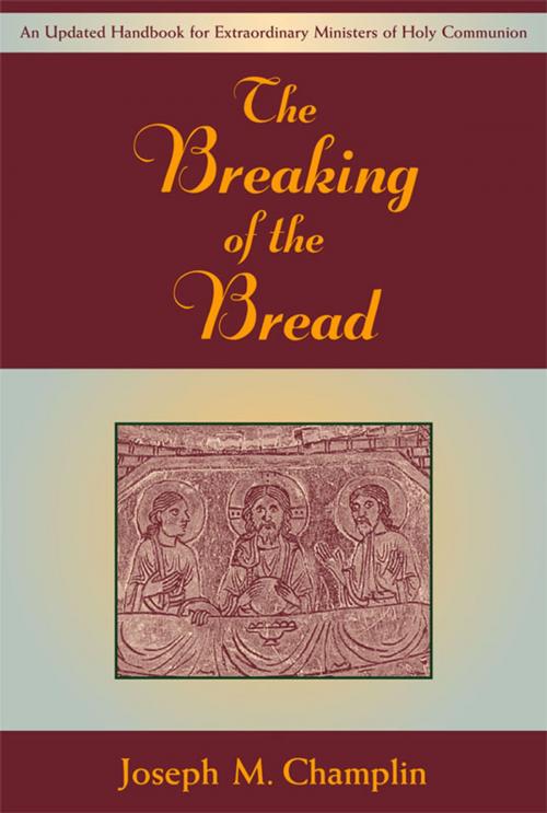 Cover of the book Breaking of the Bread, The: An Updated Handbook for Extraordinary Ministers of Holy Communion by Joseph M. Champlin, Paulist Press™