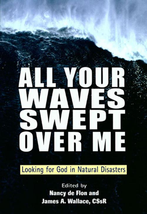 Cover of the book All Your Waves Swept Over Me: Looking for God in Natural Disasters by edited by Nancy de Flon and James A. Wallace, CSsR, Paulist Press™