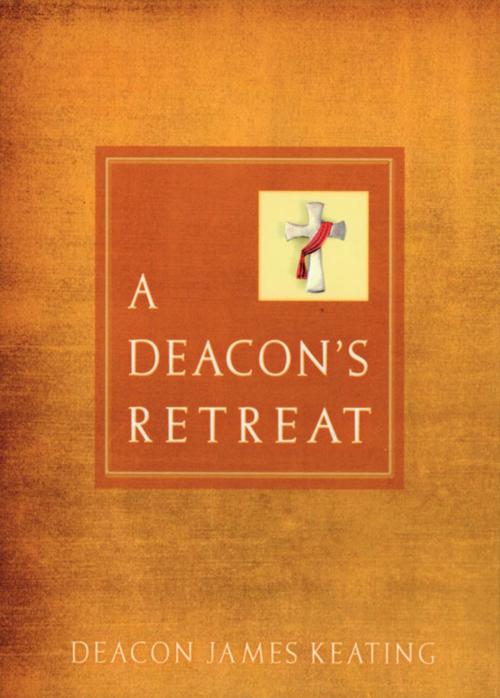 Cover of the book Deacon's Retreat, A by Deacon James Keating, Paulist Press™