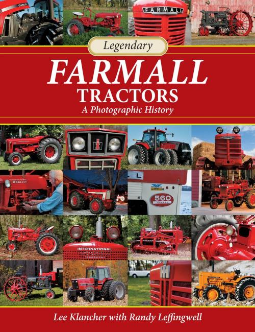 Cover of the book Legendary Farmall Tractors by Lee Klancher, Randy Leffingwell, Voyageur Press