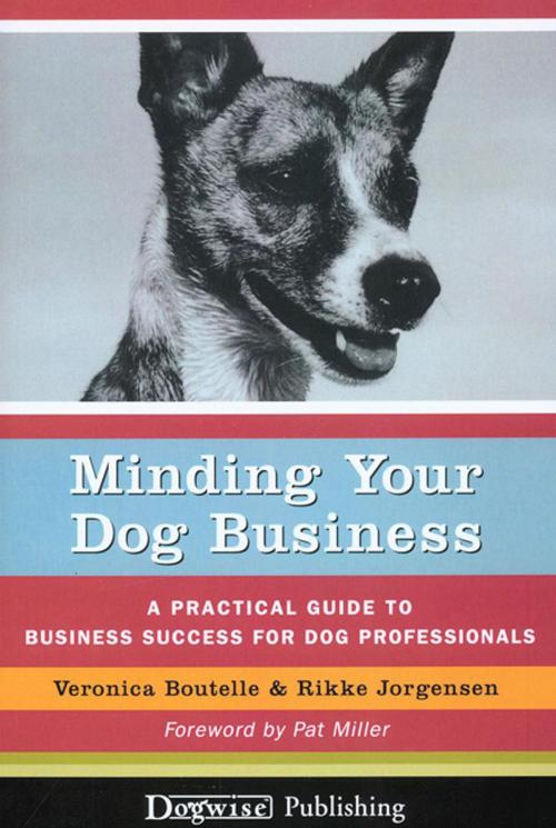 Cover of the book MINDING YOUR DOG BUSINESS by Veronica Boutelle, Rikke Jorgensen, Dogwise Publishing